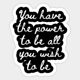 You Have the Power to be All That You Wish to Be Sticker